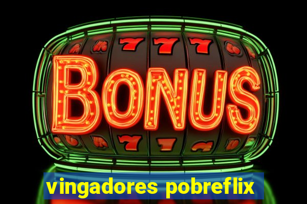 vingadores pobreflix